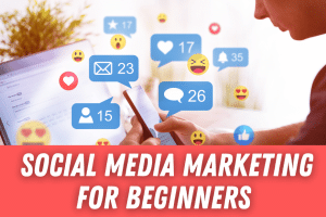 Social Media Marketing For Beginners
