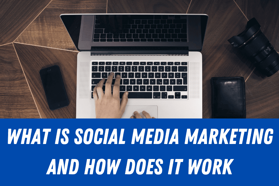 What Is Social Media Marketing and How Does It Work?