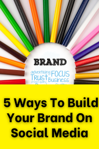 5 Ways To Build Your Brand On Social Media