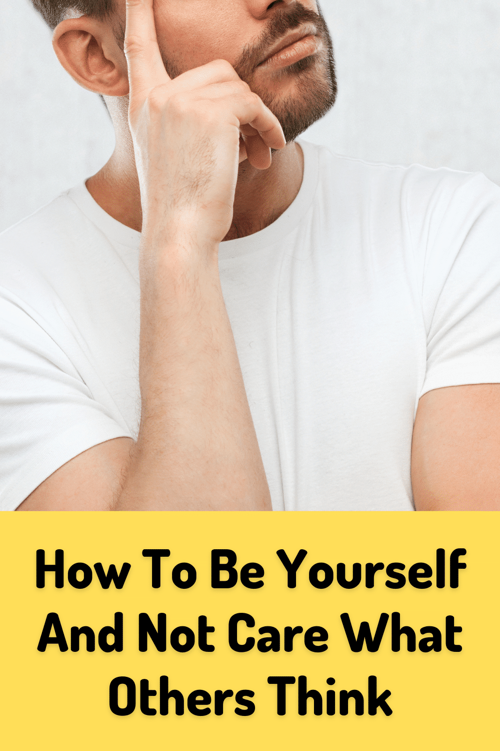 How To Be Yourself And Not Care What Others Think