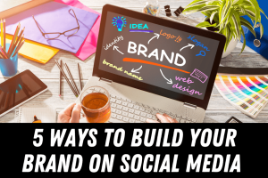 5 Ways To Build Your Brand On Social Media