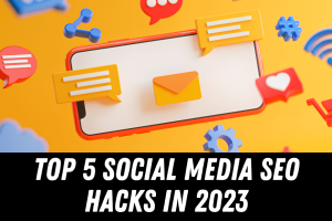 Top 5 Social Media SEO Hacks in 2023
